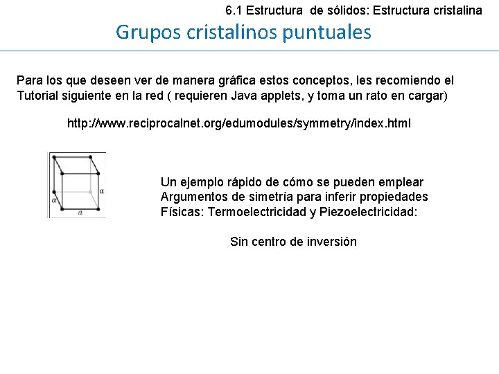6. 1 Estructura de sólidos: Estructura cristalina Grupos cristalinos puntuales Para los que deseen