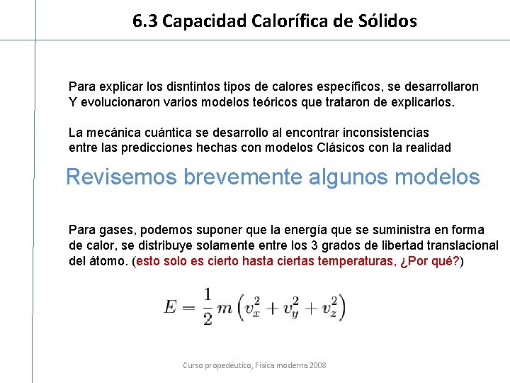 6. 3 Capacidad Calorífica de Sólidos Para explicar los disntintos tipos de calores específicos,