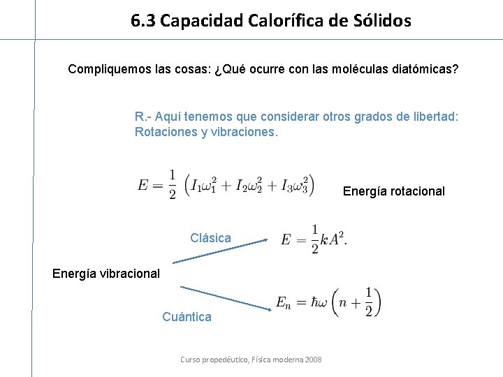 6. 3 Capacidad Calorífica de Sólidos Compliquemos las cosas: ¿Qué ocurre con las moléculas