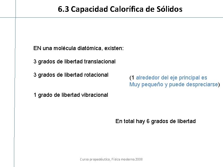 6. 3 Capacidad Calorífica de Sólidos EN una molécula diatómica, existen: 3 grados de