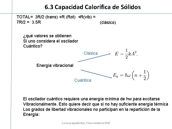 6. 3 Capacidad Calorífica de Sólidos TOTAL= 3 R/2 (trans) +R (Rot) +R(vib) =