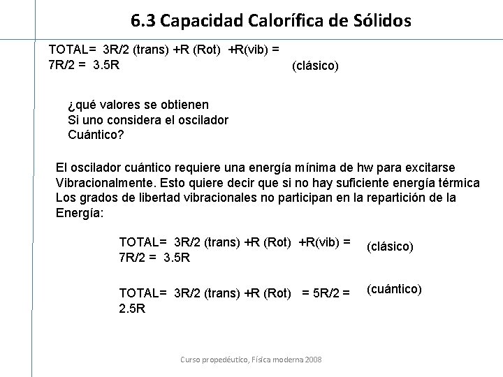 6. 3 Capacidad Calorífica de Sólidos TOTAL= 3 R/2 (trans) +R (Rot) +R(vib) =