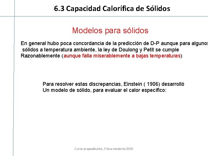 6. 3 Capacidad Calorífica de Sólidos Modelos para sólidos En general hubo poca concordancia