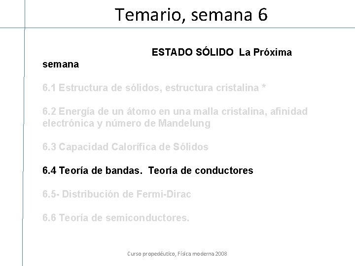 Temario, semana 6 ESTADO SÓLIDO La Próxima semana 6. 1 Estructura de sólidos, estructura