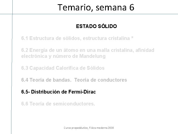 Temario, semana 6 ESTADO SÓLIDO 6. 1 Estructura de sólidos, estructura cristalina * 6.