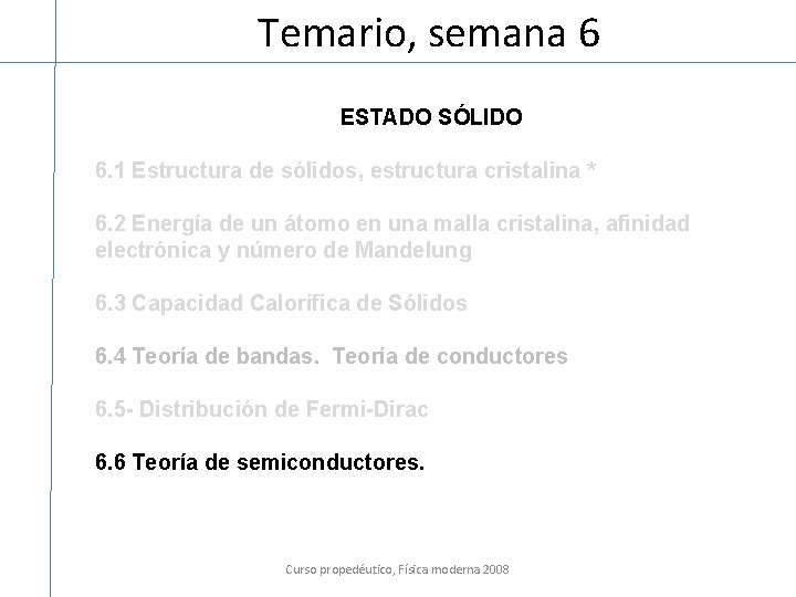 Temario, semana 6 ESTADO SÓLIDO 6. 1 Estructura de sólidos, estructura cristalina * 6.