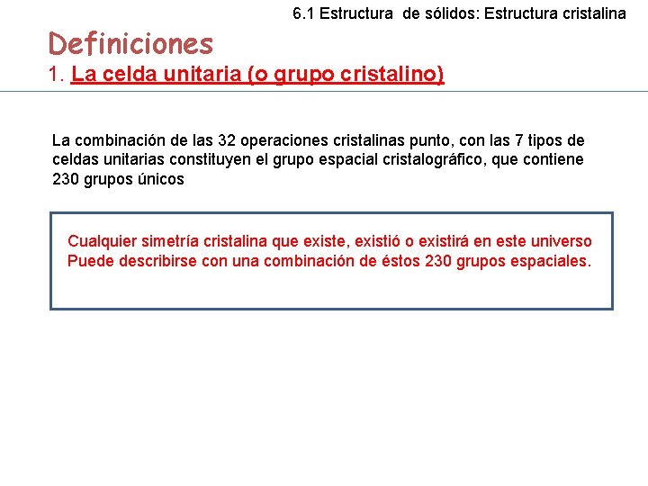 Definiciones 6. 1 Estructura de sólidos: Estructura cristalina 1. La celda unitaria (o grupo