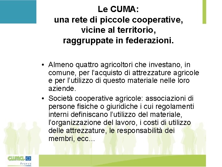 Le CUMA: una rete di piccole cooperative, vicine al territorio, raggruppate in federazioni. •