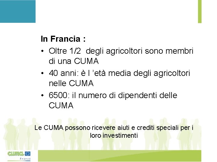 In Francia : • Oltre 1/2 degli agricoltori sono membri di una CUMA •