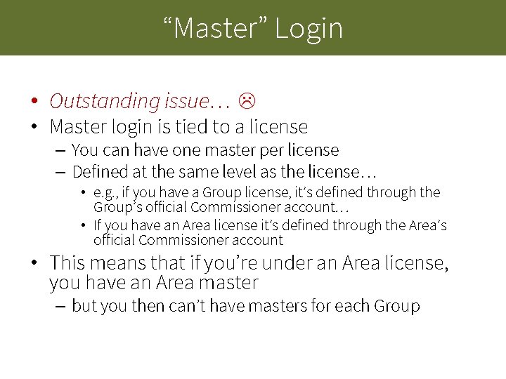 “Master” Login • Outstanding issue… • Master login is tied to a license – “Master” Login • Outstanding issue… • Master login is tied to a license –