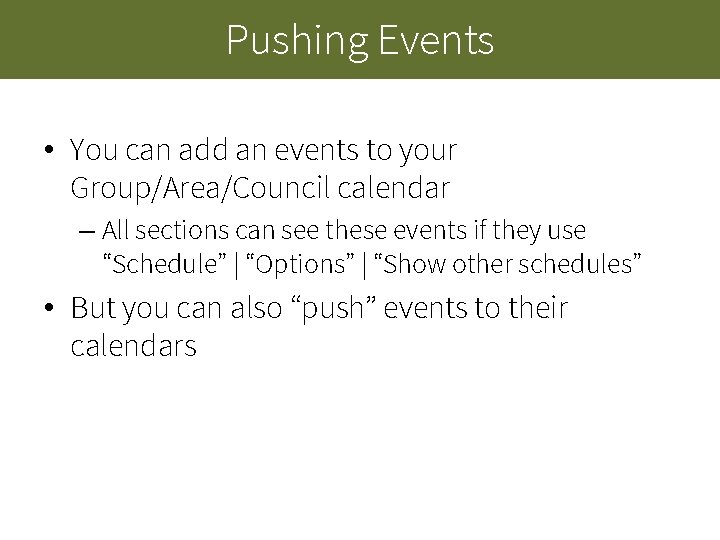 Pushing Events • You can add an events to your Group/Area/Council calendar – All Pushing Events • You can add an events to your Group/Area/Council calendar – All
