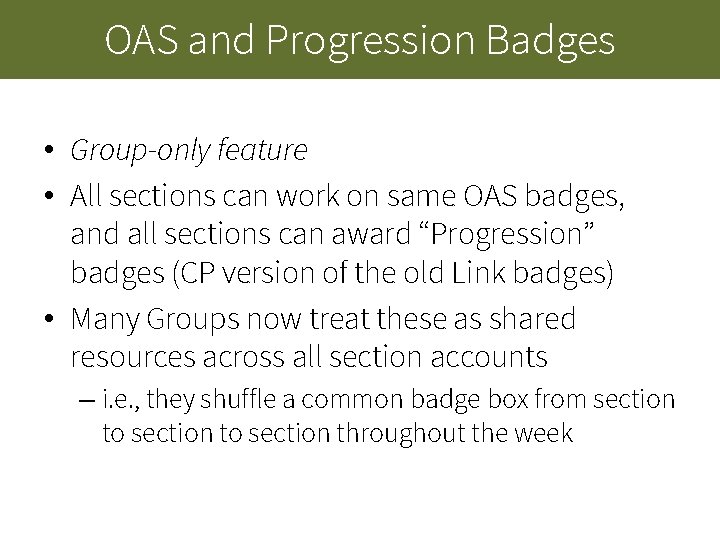 OAS and Progression Badges • Group-only feature • All sections can work on same OAS and Progression Badges • Group-only feature • All sections can work on same