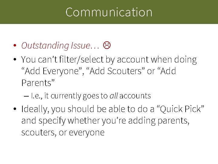 Communication • Outstanding Issue… • You can’t filter/select by account when doing “Add Everyone”, Communication • Outstanding Issue… • You can’t filter/select by account when doing “Add Everyone”,