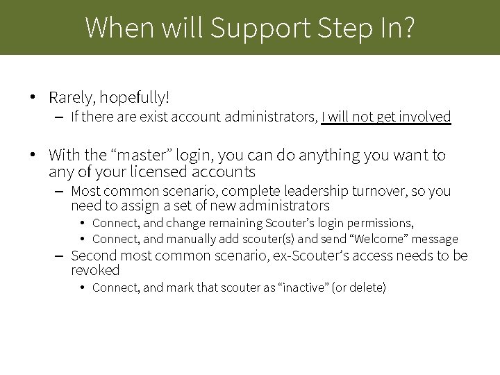 When will Support Step In? • Rarely, hopefully! – If there are exist account When will Support Step In? • Rarely, hopefully! – If there are exist account
