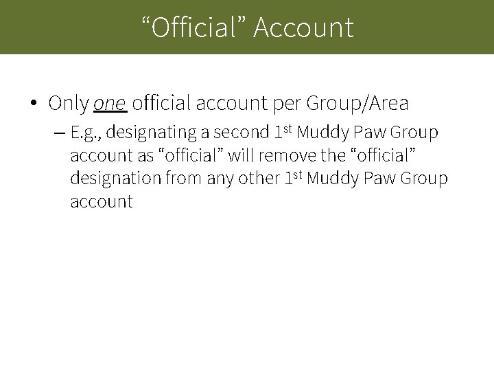 “Official” Account • Only one official account per Group/Area – E. g. , designating “Official” Account • Only one official account per Group/Area – E. g. , designating