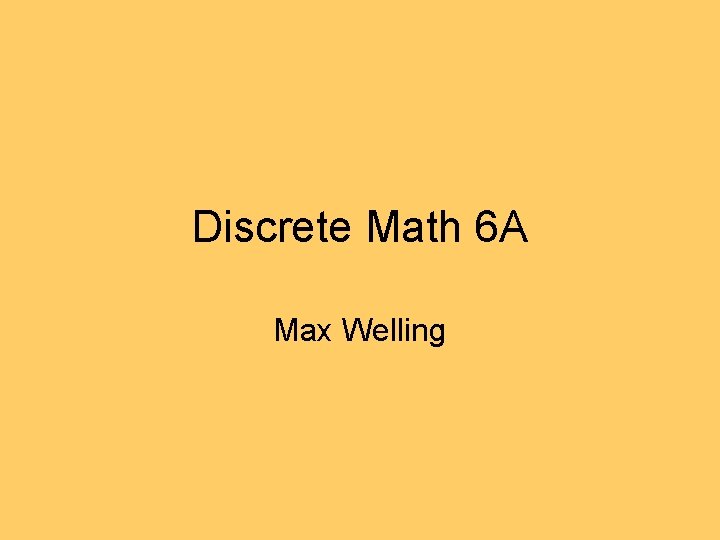 Discrete Math 6 A Max Welling Discrete Math 6 A Max Welling