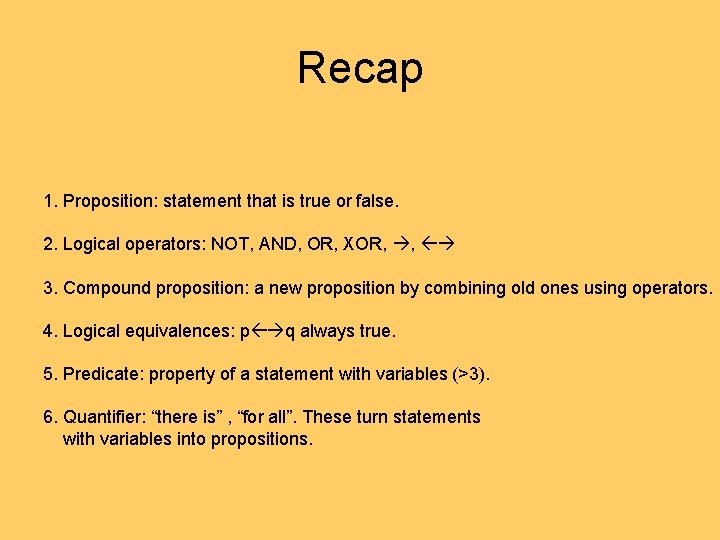 Recap 1. Proposition: statement that is true or false. 2. Logical operators: NOT, AND, Recap 1. Proposition: statement that is true or false. 2. Logical operators: NOT, AND,