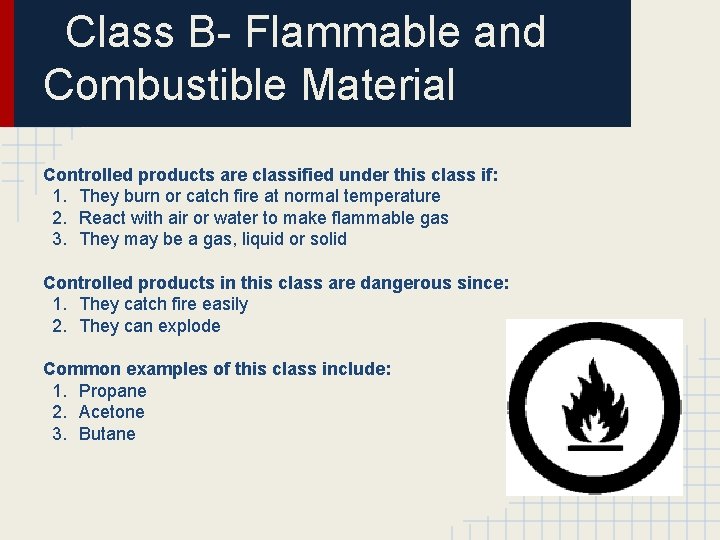 Class B- Flammable and Combustible Material Controlled products are classified under this class if:
