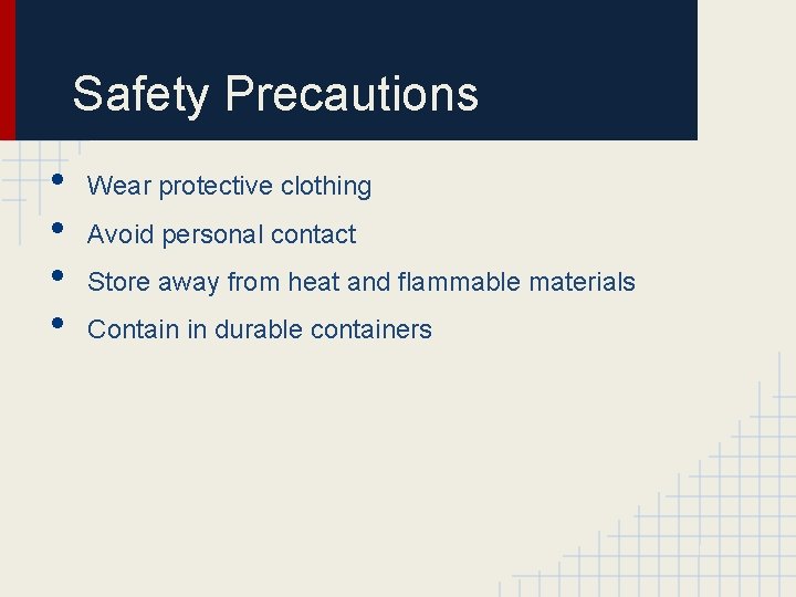 Safety Precautions • • Wear protective clothing Avoid personal contact Store away from heat