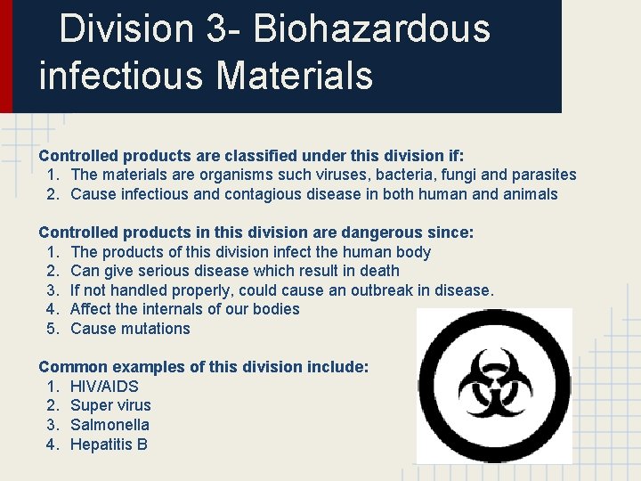 Division 3 - Biohazardous infectious Materials Controlled products are classified under this division if: