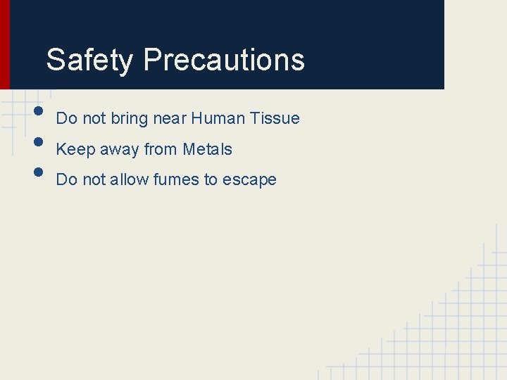 Safety Precautions • Do not bring near Human Tissue • Keep away from Metals