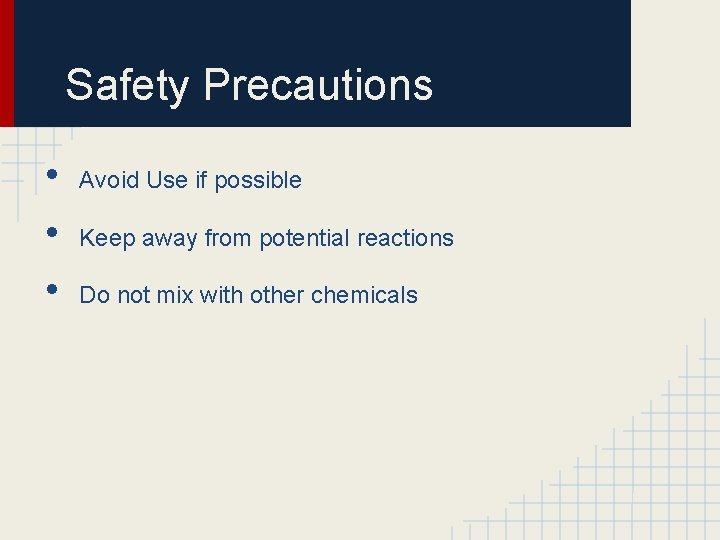 Safety Precautions • • • Avoid Use if possible Keep away from potential reactions