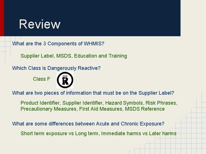 Review What are the 3 Components of WHMIS? Supplier Label, MSDS, Education and Training