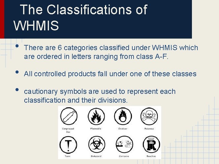 The Classifications of WHMIS • • • There are 6 categories classified under WHMIS