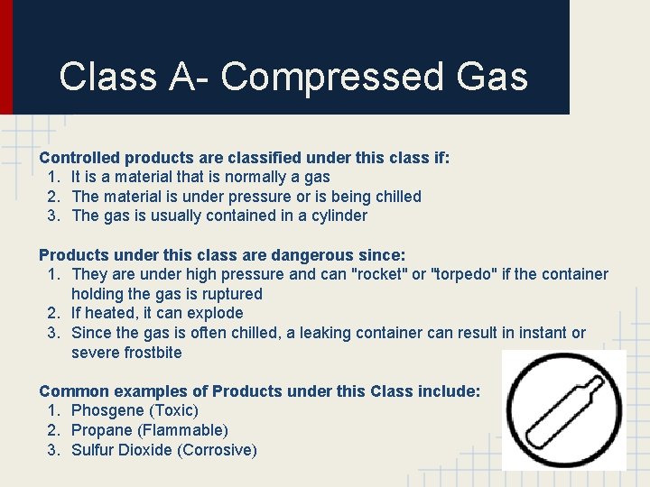 Class A- Compressed Gas Controlled products are classified under this class if: 1. It