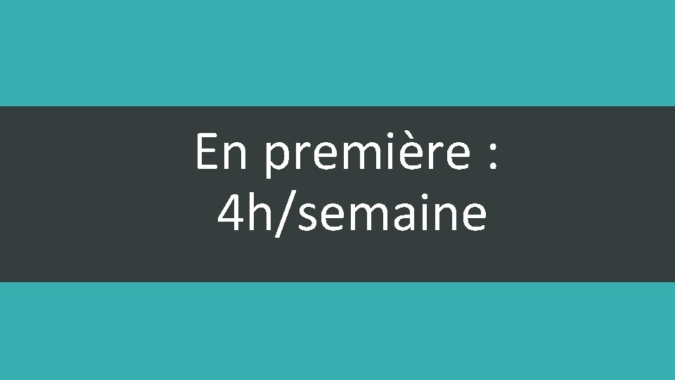 En première : 4 h/semaine 