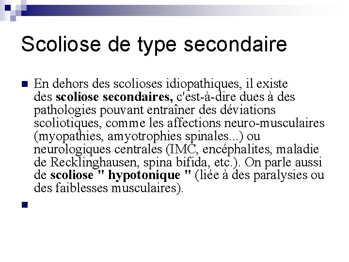 Scoliose de type secondaire n n En dehors des scolioses idiopathiques, il existe des