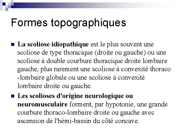 Formes topographiques n n La scoliose idiopathique est le plus souvent une scoliose de