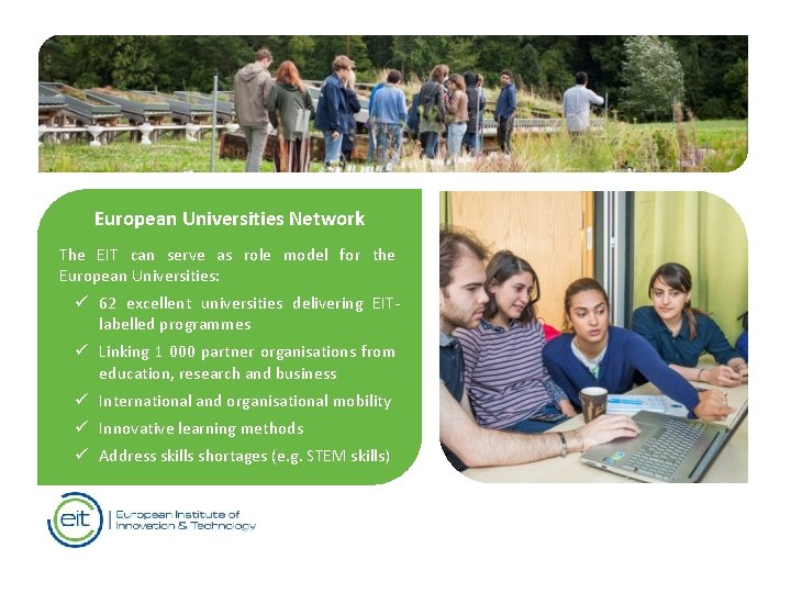 European Universities Network The EIT can serve as role model for the European Universities: