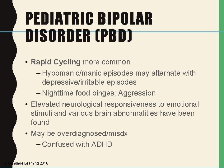 PEDIATRIC BIPOLAR DISORDER (PBD) • Rapid Cycling more common – Hypomanic/manic episodes may alternate