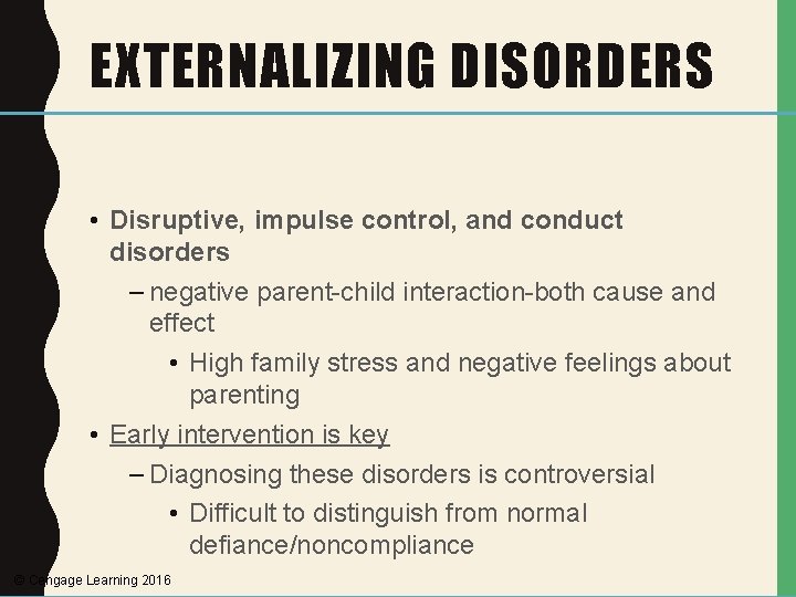 EXTERNALIZING DISORDERS • Disruptive, impulse control, and conduct disorders – negative parent-child interaction-both cause