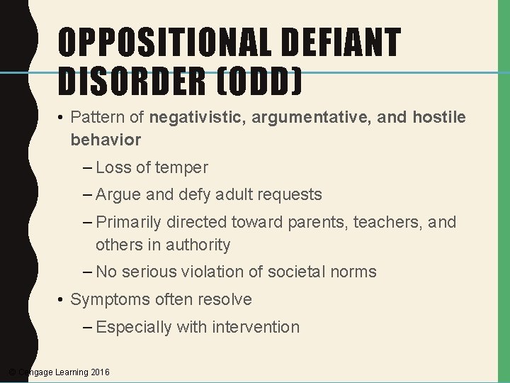 OPPOSITIONAL DEFIANT DISORDER (ODD) • Pattern of negativistic, argumentative, and hostile behavior – Loss