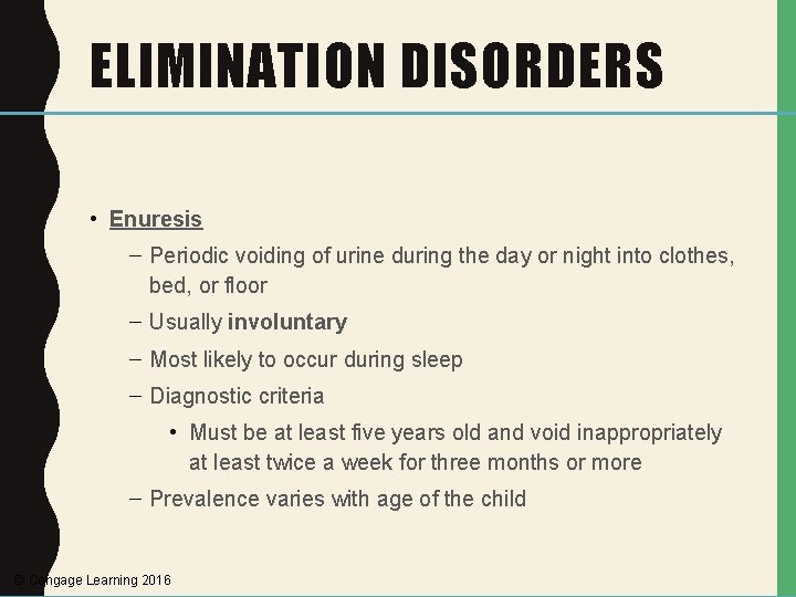 ELIMINATION DISORDERS • Enuresis – Periodic voiding of urine during the day or night