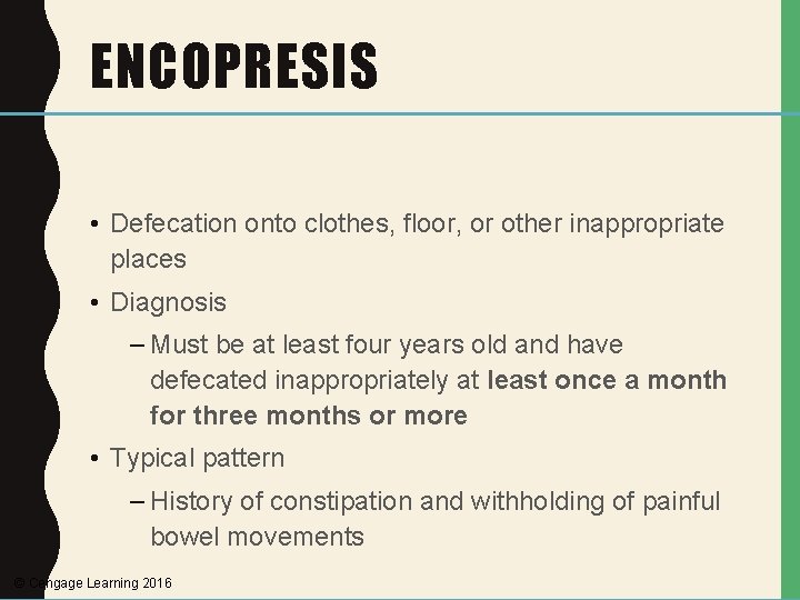 ENCOPRESIS • Defecation onto clothes, floor, or other inappropriate places • Diagnosis – Must