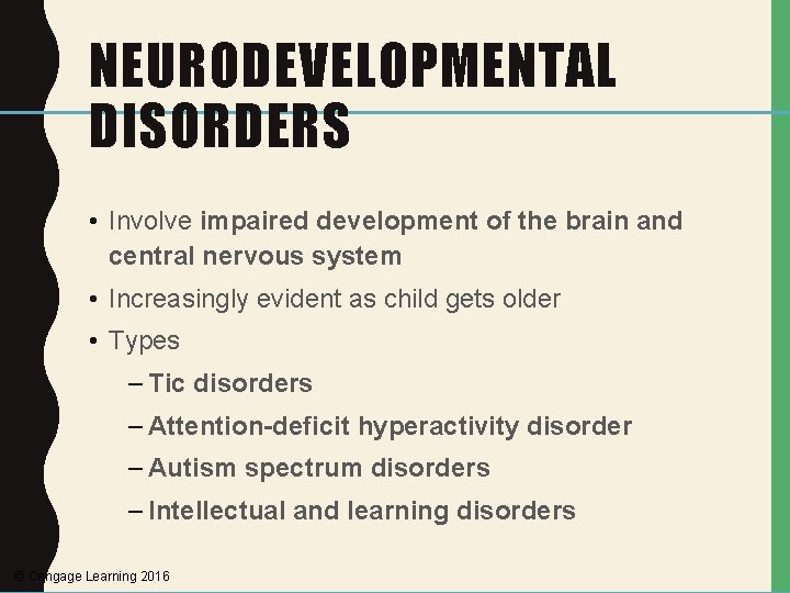 NEURODEVELOPMENTAL DISORDERS • Involve impaired development of the brain and central nervous system •