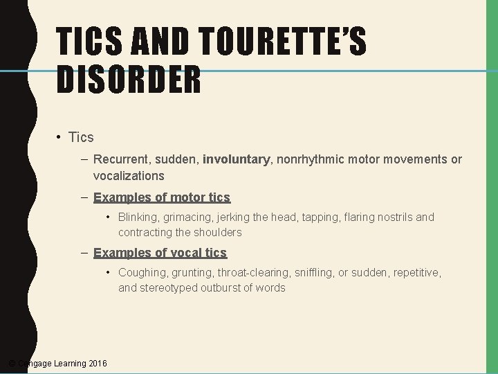 TICS AND TOURETTE’S DISORDER • Tics – Recurrent, sudden, involuntary, nonrhythmic motor movements or