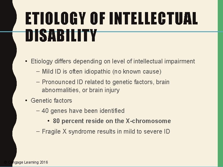 ETIOLOGY OF INTELLECTUAL DISABILITY • Etiology differs depending on level of intellectual impairment –