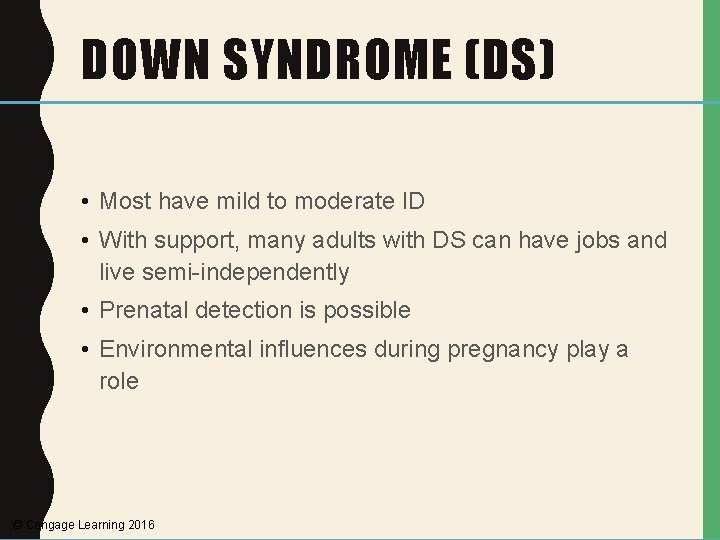 DOWN SYNDROME (DS) • Most have mild to moderate ID • With support, many