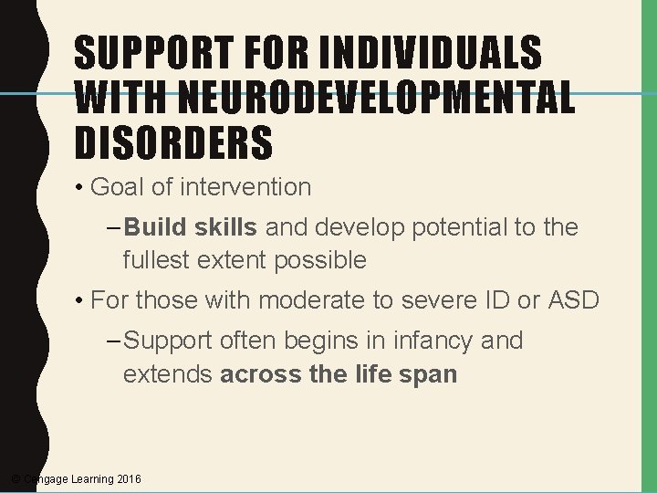 SUPPORT FOR INDIVIDUALS WITH NEURODEVELOPMENTAL DISORDERS • Goal of intervention – Build skills and