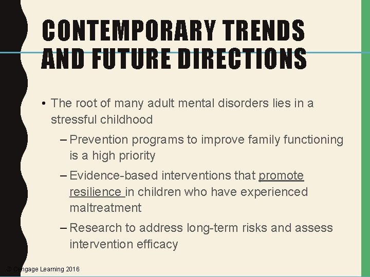 CONTEMPORARY TRENDS AND FUTURE DIRECTIONS • The root of many adult mental disorders lies