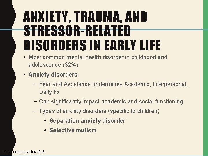 ANXIETY, TRAUMA, AND STRESSOR-RELATED DISORDERS IN EARLY LIFE • Most common mental health disorder
