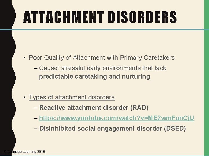 ATTACHMENT DISORDERS • Poor Quality of Attachment with Primary Caretakers – Cause: stressful early