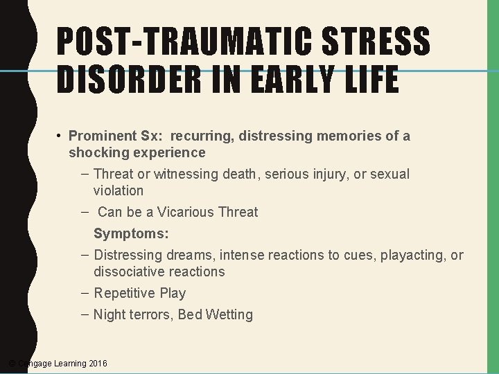 POST-TRAUMATIC STRESS DISORDER IN EARLY LIFE • Prominent Sx: recurring, distressing memories of a