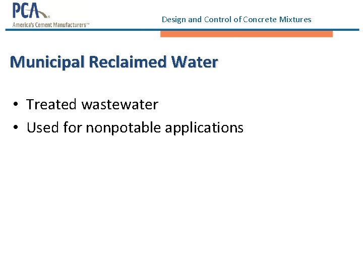 Design and Control of Concrete Mixtures Municipal Reclaimed Water • Treated wastewater • Used