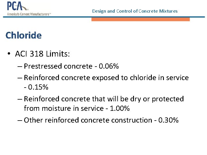 Design and Control of Concrete Mixtures Chloride • ACI 318 Limits: – Prestressed concrete