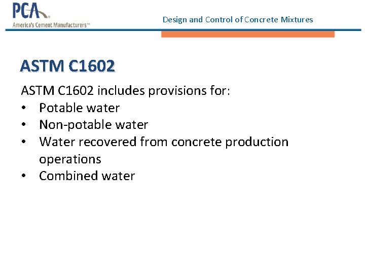 Design and Control of Concrete Mixtures ASTM C 1602 includes provisions for: • Potable